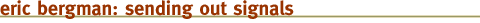eric bergman: sending out signals
